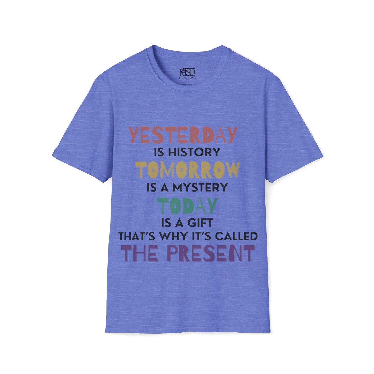 Yesterday is history tomorrow is a mystery