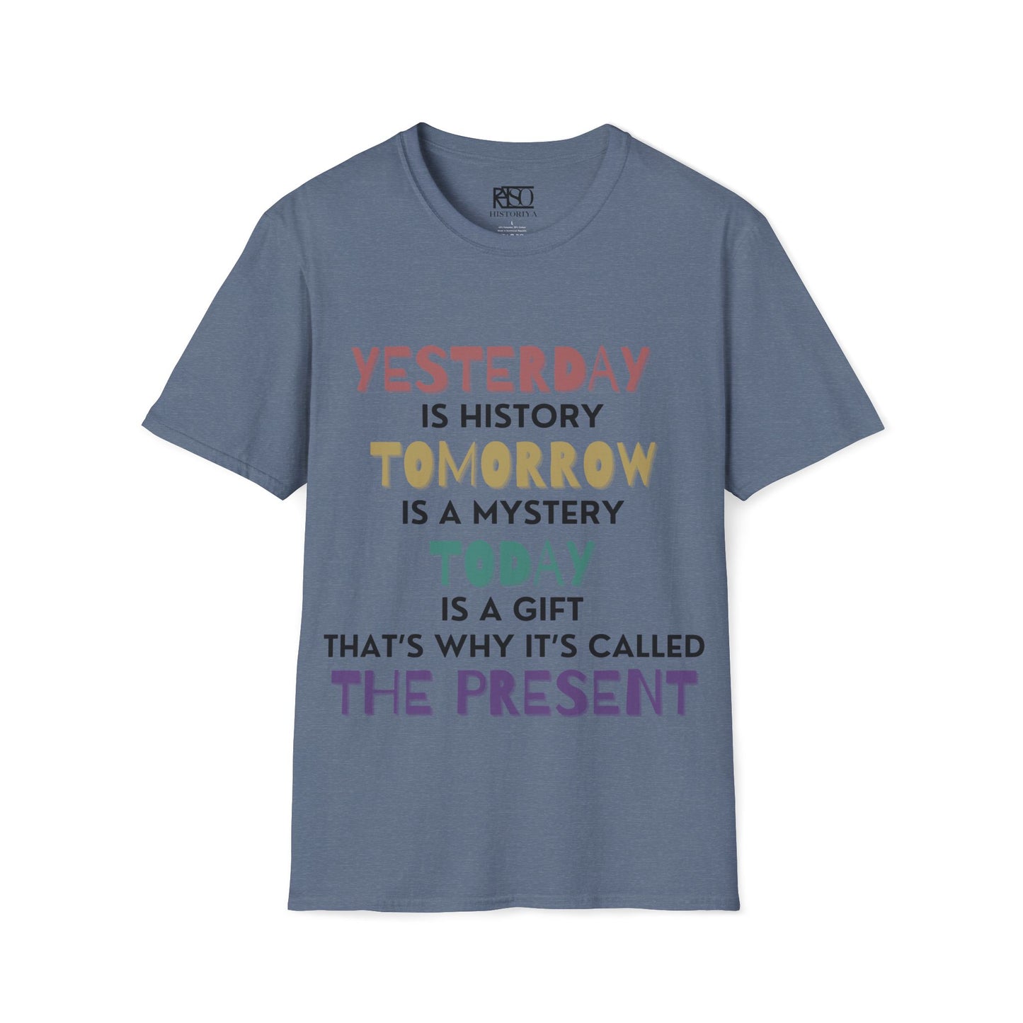 Yesterday is history tomorrow is a mystery