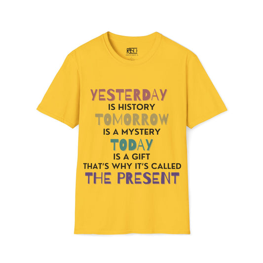 Yesterday is history tomorrow is a mystery