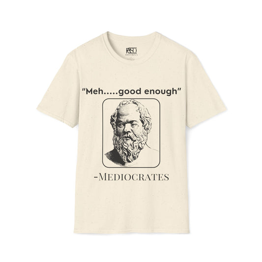 "Meh good enough" -Mediocrates