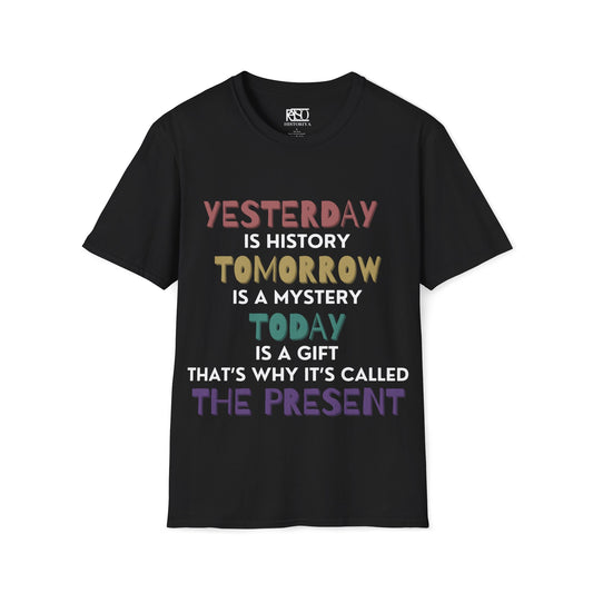 Yesterday is history tomorrow is a mystery
