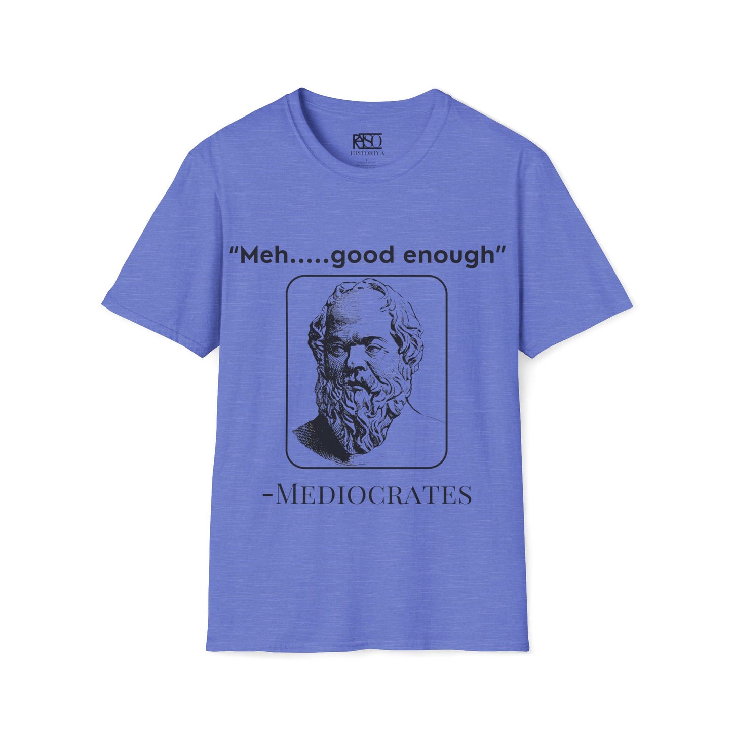 "Meh good enough" -Mediocrates